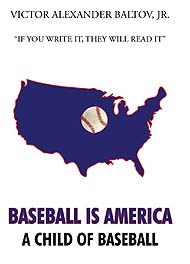 Victor Baltov, Jr (Author - 'Baseball is America')